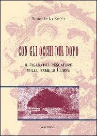 Con gli occhi del dopo. Il figlio del pescatore sulle orme di Ulisse - Tommaso La Rocca - copertina