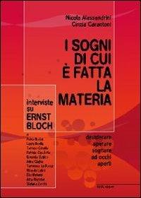 I sogni di cui è fatta la materia. Interviste su Ernst Bloch - Nicola Alessandrini,Cinzia Carantoni - copertina