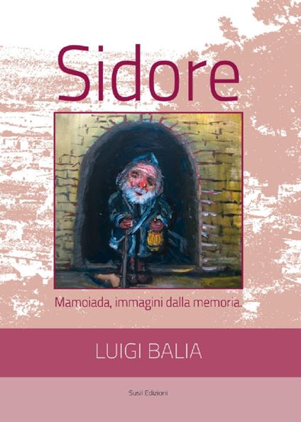 Sidore. Mamoiada, immagini dalla memoria - Luigi Balia - copertina