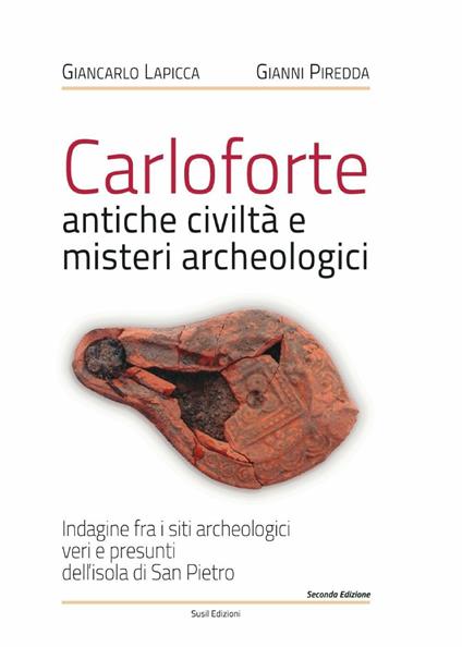 Carloforte, antiche civiltà e misteri archeologici. Indagine fra i siti archeologici veri e presunti dell'isola di San Pietro - Giancarlo Lapicca,Gianni Piredda - copertina