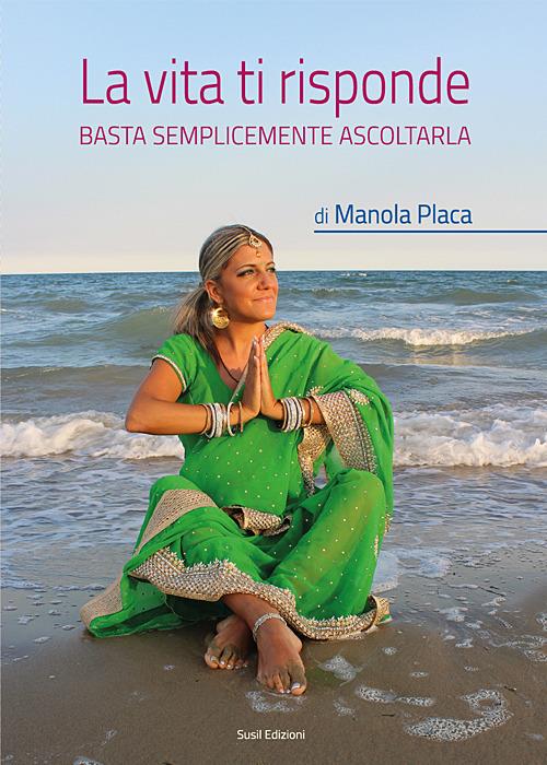 La vita ti risponde. Basta semplicemente ascoltarla - Manola Placa - copertina