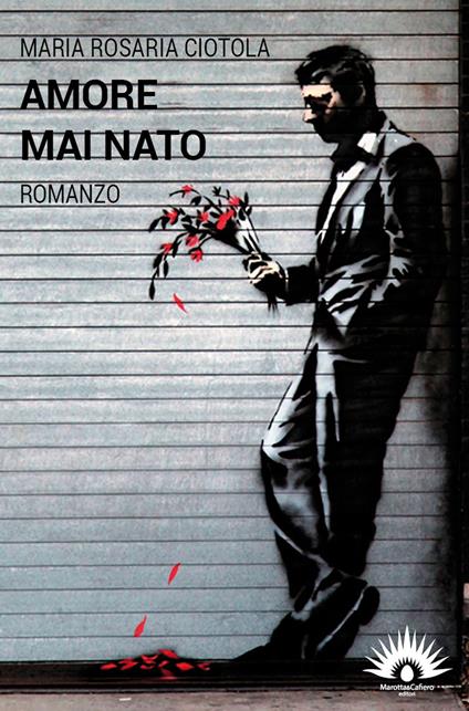 Amore mai nato - M. Rosaria Ciotola - copertina