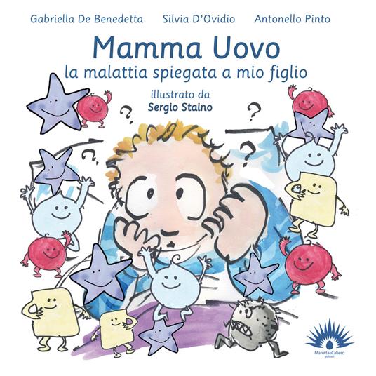 Mamma uovo. La malattia spiegata a mio figlio - Gabriella De Benedetta,Silvia D'Ovidio,Antonello Pinto - copertina