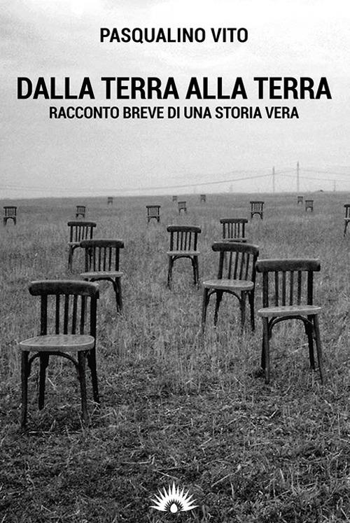 Dalla terra alla terra. Racconto breve di una storia vera - Pasqualino Vito - copertina