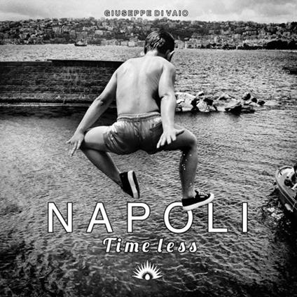 Napoli. Time less. Ediz. illustrata - Giuseppe Di Vaio - copertina