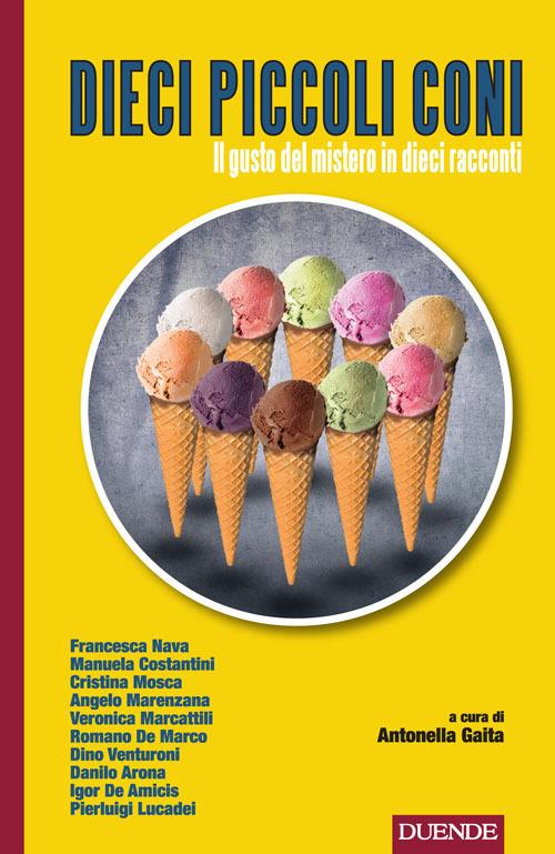 Dieci piccoli coni. Il gusto del mistero in dieci racconti - copertina