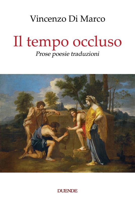 Il tempo occluso. Prose poesie traduzioni. Nuova ediz. - Vincenzo Di Marco - copertina