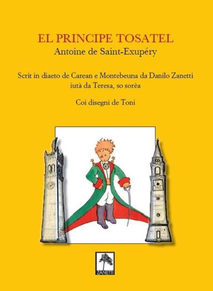 El Principe tosatel. Scrit in diaeto de Caeran e Montebeuna da Danilo Zanetti, aiutà da Teresa, so sorèa - Antoine de Saint-Exupéry - copertina