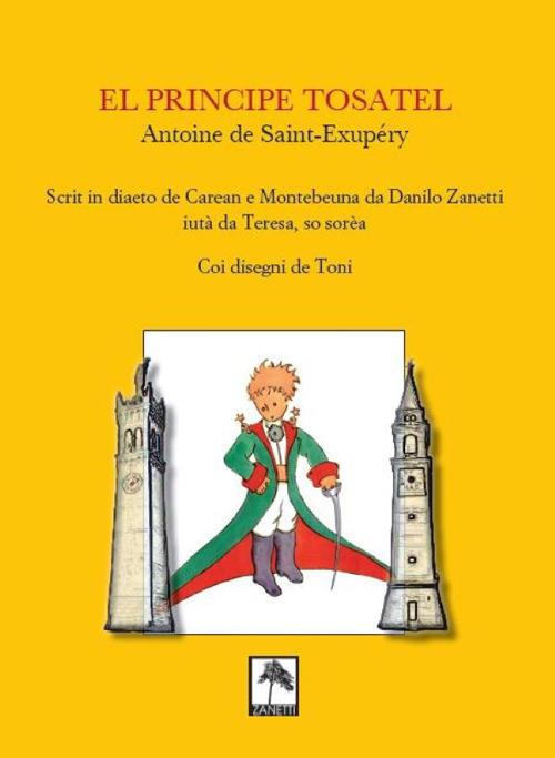 El Principe tosatel. Scrit in diaeto de Caeran e Montebeuna da Danilo Zanetti, aiutà da Teresa, so sorèa - Antoine de Saint-Exupéry - copertina