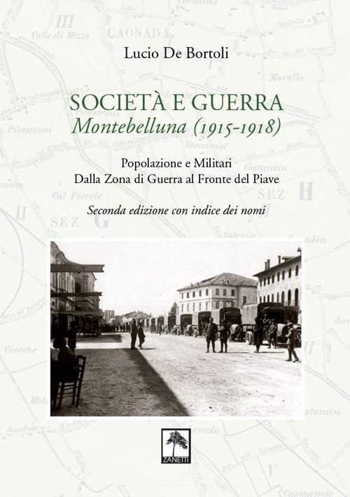 Società e guerra. Montebelluna (1915-1918). Popolazione e militari dalla zona di guerra al fronte del Piave - Lucio De Bortoli - copertina