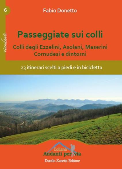 Passeggiate sui colli. Colli degli Ezzelini, asolani, Maserini, Cornudesi e dintorni. 23 itinerari scelti a piedi e in bicicletta - Fabio Donetto - copertina