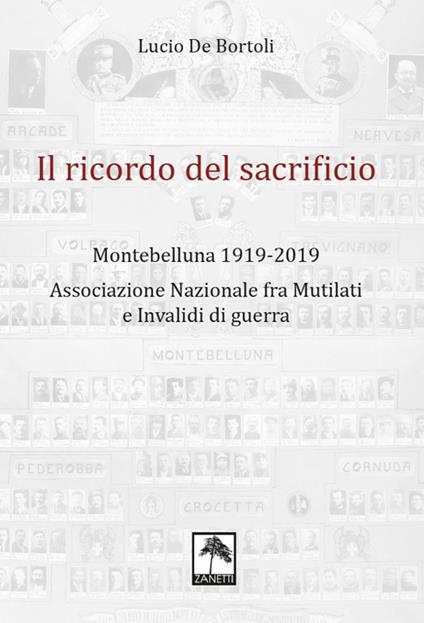 Il ricordo del sacrificio. Montebelluna 1919-2019. Associazione nazionale fra mutilati e invalidi di guerra - Lucio De Bortoli - copertina