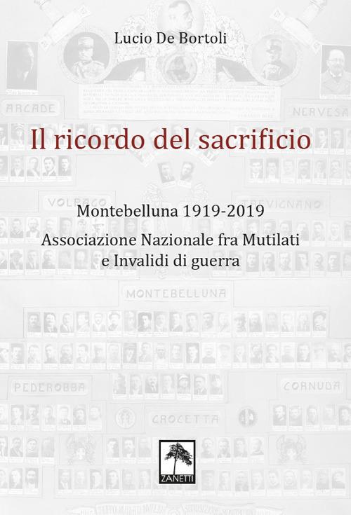 Il ricordo del sacrificio. Montebelluna 1919-2019. Associazione nazionale fra mutilati e invalidi di guerra - Lucio De Bortoli - copertina