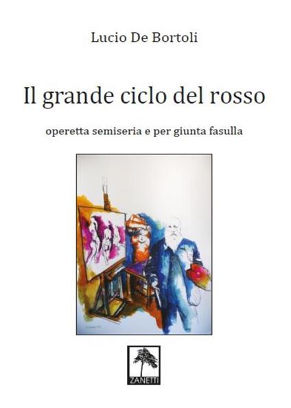 Il grande ciclo del rosso. Operetta semiseria e per giunta fasulla - Lucio De Bortoli - copertina