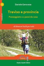 Treviso e provincia. Passeggiate a 2 passi da casa. 18 itinerari facili per tutti