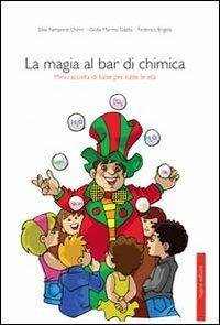 La magia al bar di chimica. Mini raccolta di fiabe per tutte le età - Elisa Rampone Chinni,Giulia Marmo Gaeta,Federico Brigida - copertina