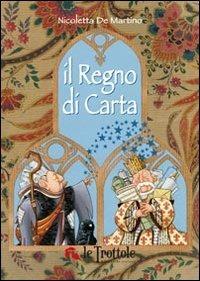 Il regno di carta. Ediz. illustrata - Nicoletta De Martino - copertina