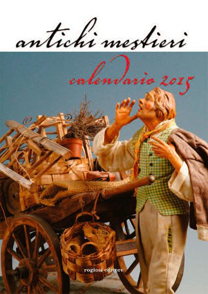 Antichi mestieri. Con Calendario 2015 - copertina