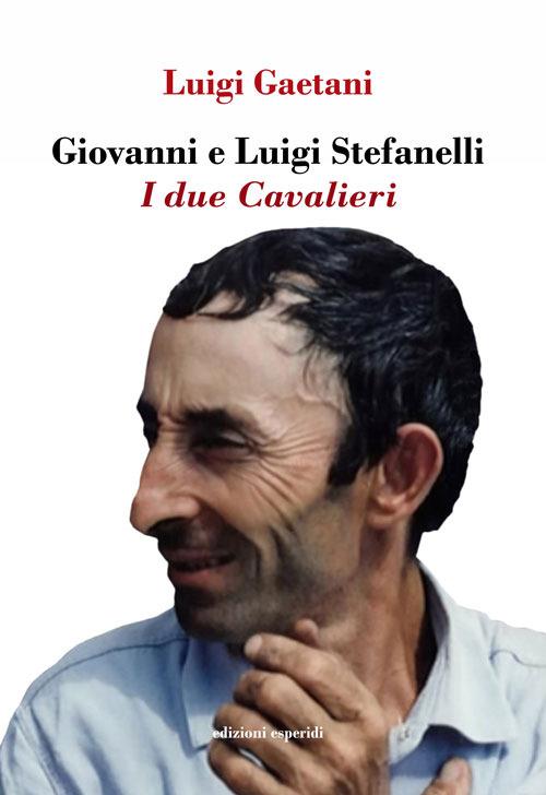 Giovanni e Luigi Stefanelli. I due Cavalieri - Luigi Gaetani - copertina