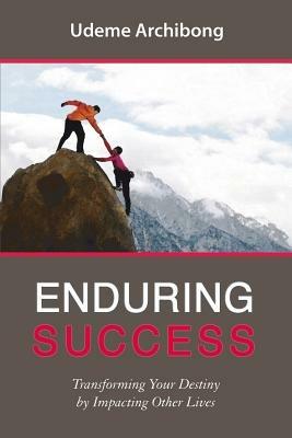 Enduring success. Transforming your destiny by impacting other lives - Archibong Udeme - copertina