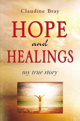 Hope and healding. My true story - Claudine Bray - copertina