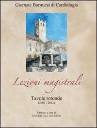 Lezioni magistrali. Tavole rotonde (2003-2012). Giornate bormiesi di cardiologia - copertina