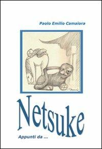 Netsuke. Appunti da.... Ediz. illustrata - Paolo E. Camaiore - copertina