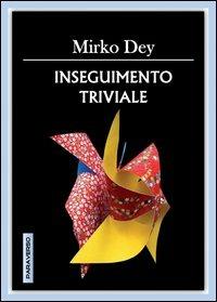Inseguimento triviale - Mirko Dey - copertina