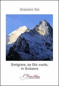 Emigrare, se dio vuole, in Svizzera - Graziano Sia - copertina
