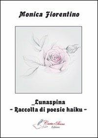 Lunaspina. Raccolta di poesie haiku - Monica Fiorentino - copertina