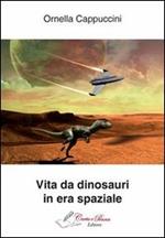 Vita da dinosauri in era spaziale