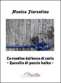 La rondine dal becco di carta. Raccolta di poesie haiku - Monica Fiorentino - copertina