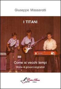 I titani. Come ai vecchi tempi. Storia di giovani sognatori - Giuseppe Massarotti - copertina