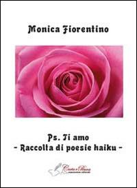 PS. Ti amo. Raccolta di poesie haiku - Monica Fiorentino - copertina