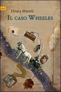 Il caso Wheeles - Chiara Morelli - copertina