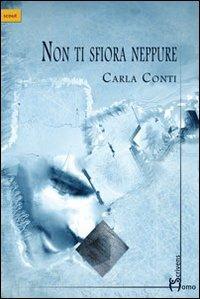 Non ti sfiora neppure - Carla Conti - copertina