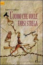L' uomo che volle farsi strega
