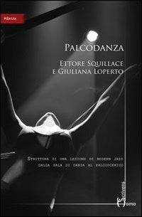 Palcodanza. Dalla danza al palcoscenico - Ettore Squillace - copertina