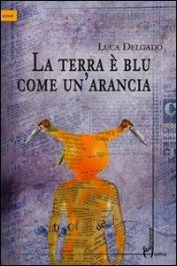 La terra è blu come un'arancia - Luca Delgado - copertina