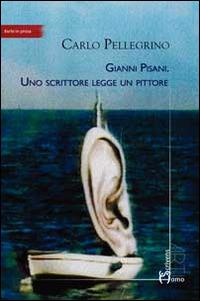 Gianni Pisani. Uno scrittore legge un pittore - Carlo Pellegrino - copertina