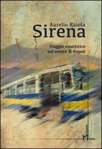 Sirena. Viaggio umoristico nel ventre di Napoli - Aurelio Raiola - copertina