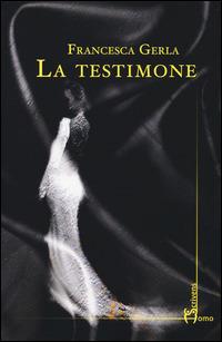 La testimone - Francesca Gerla - copertina