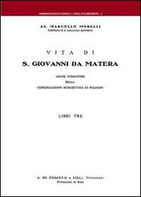Vita di S. Giovanni da Matera. Abate fondatore della congregazione benedettina di Pulsano - Marcello Morelli - copertina