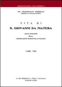 Vita di S. Giovanni da Matera. Abate fondatore della congregazione benedettina di Pulsano - Marcello Morelli - copertina