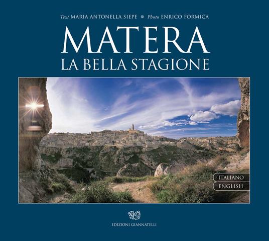 Matera. La bella stagione. Ediz. italiana e inglese - Enrico Formica,Maria Antonella Siepe - copertina