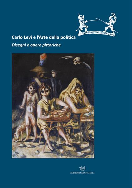 Carlo Levi e l'arte della politica. Disegni e opere pittoriche. Catalogo della mostra (Roma, 28 novembre 2019-22 marzo 2020). Ediz. illustrata - copertina