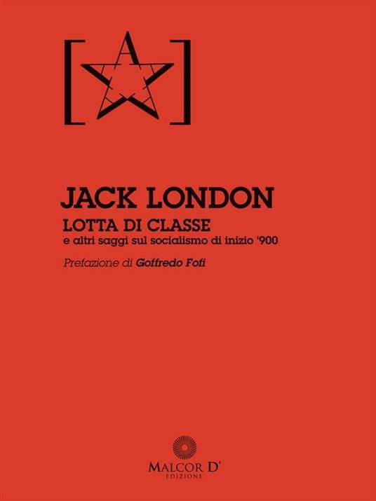 Lotta di classe e altri saggi sul socialismo di inizio '900 - Jack London,Emanuela Platania - ebook