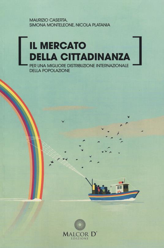 Il mercato della cittadinanza. Per una migliore distribuzione internazionale della popolazione - Maurizio Caserta,Simona Monteleone,Nicola Platania - copertina