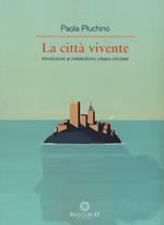 La città vivente. Introduzione al metabolismo urbano circolare