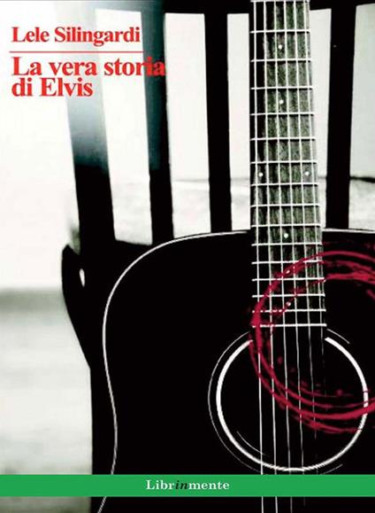 La vera storia di Elvis - Lele Silingardi - ebook